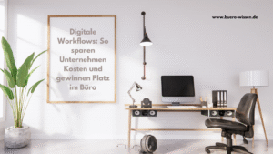 Digitale Workflows: So sparen Unternehmen Kosten und gewinnen Platz im Büro
