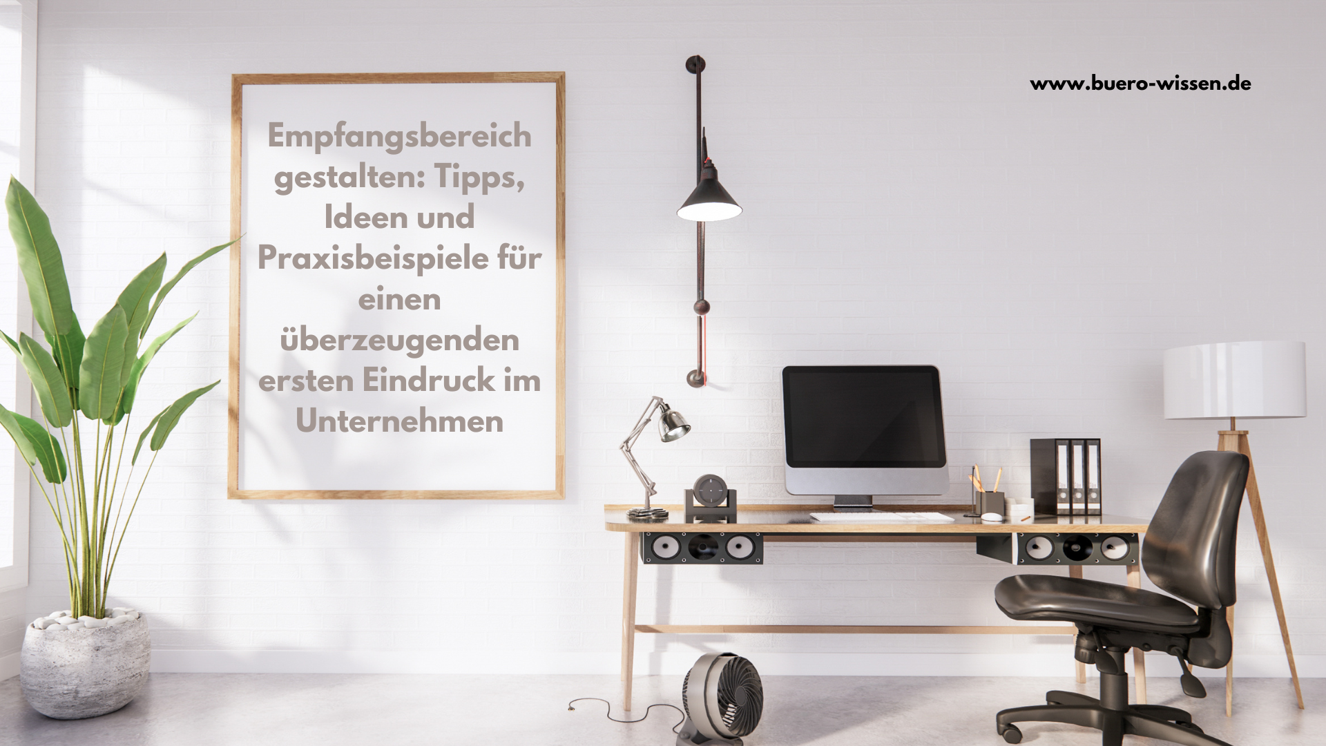 Empfangsbereich gestalten: Tipps, Ideen und Praxisbeispiele für einen überzeugenden ersten Eindruck im Unternehmen