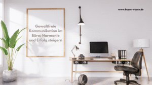 Gewaltfreie Kommunikation im Büro: Harmonie und Erfolg steigern