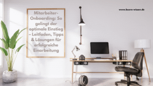 Mitarbeiter-Onboarding: So gelingt der optimale Einstieg – Leitfaden, Tipps & Lösungen für erfolgreiche Einarbeitung
