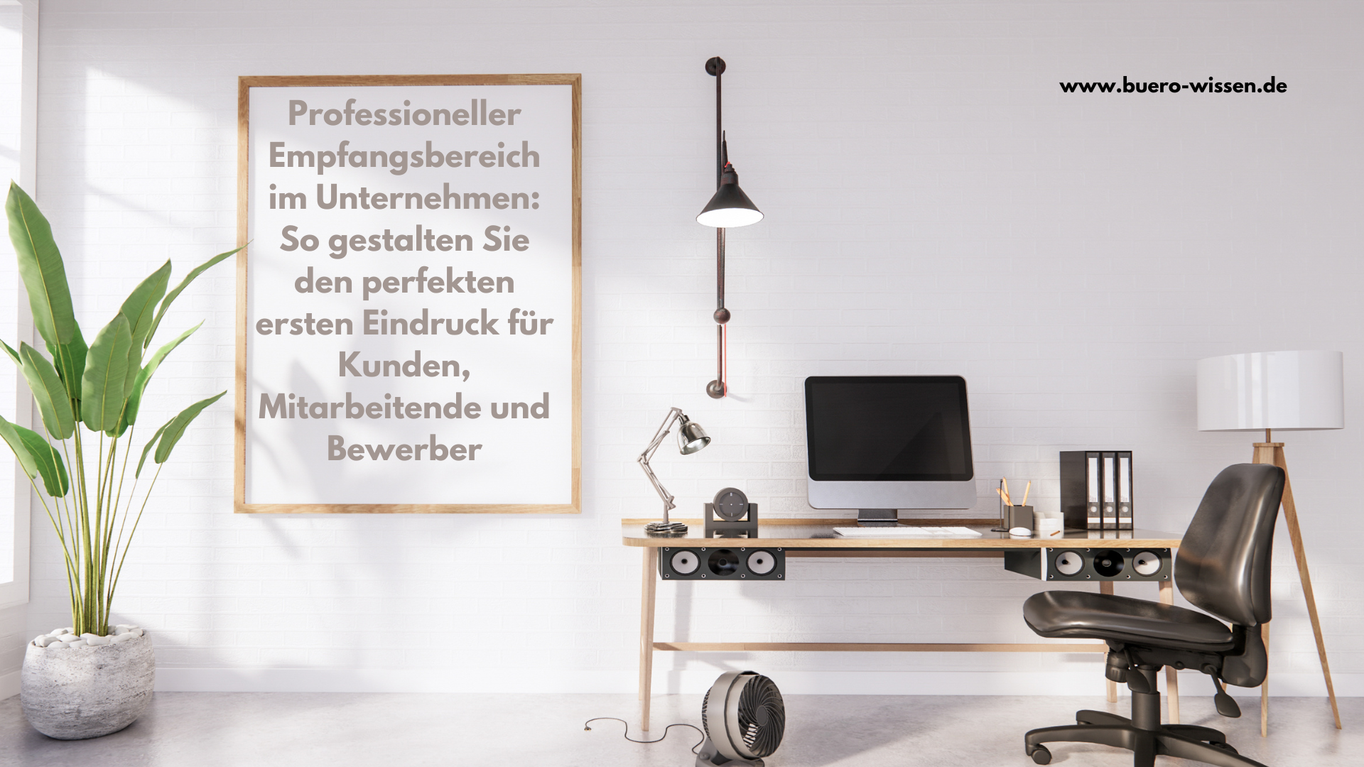 Professioneller Empfangsbereich im Unternehmen: So gestalten Sie den perfekten ersten Eindruck für Kunden, Mitarbeitende und Bewerber