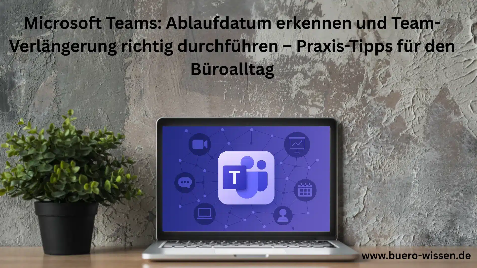 Microsoft Teams Ablaufdatum erkennen und Team-Verlängerung richtig durchführen – Praxis-Tipps für den Büroalltag