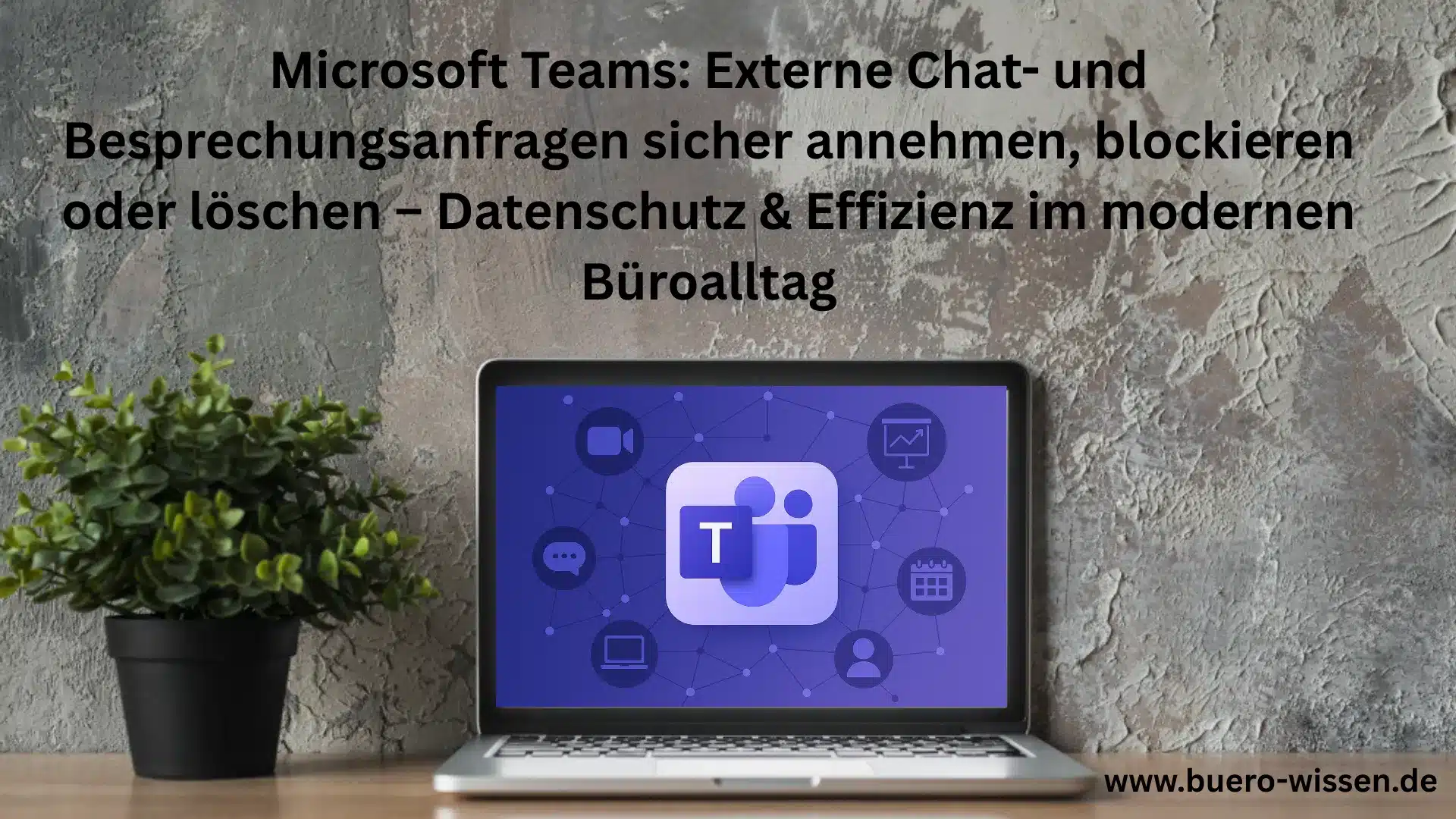 Microsoft Teams Externe Chat- und Besprechungsanfragen sicher annehmen, blockieren oder löschen – Datenschutz & Effizienz im modernen Büroalltag