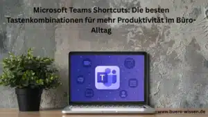 Microsoft Teams Shortcuts Die besten Tastenkombinationen für mehr Produktivität im Büro-Alltag