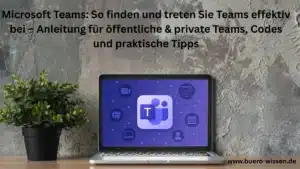 Microsoft Teams So finden und treten Sie Teams effektiv bei – Anleitung für öffentliche & private Teams, Codes und praktische Tipps