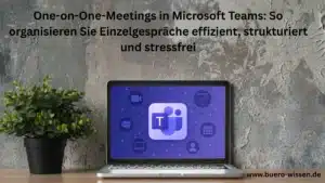 One-on-One-Meetings in Microsoft Teams: So organisieren Sie Einzelgespräche effizient, strukturiert und stressfrei