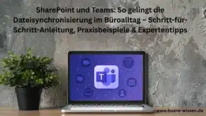 SharePoint und Teams: So gelingt die Dateisynchronisierung im Büroalltag – Schritt-für-Schritt-Anleitung, Praxisbeispiele & Expertentipps